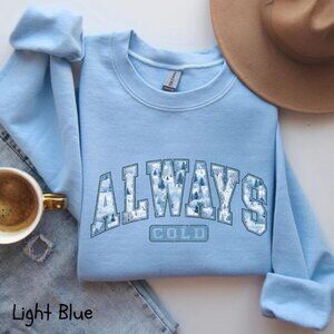Always Cold Sweatshirt, Funny Cold Sweatshirt, Winter Sweatshirt, Women Winter